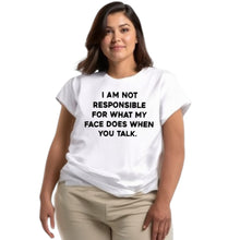 Load image into Gallery viewer, I am not responsible for what my face does funny tshirt