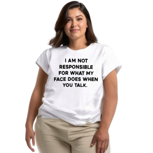 I am not responsible for what my face does funny tshirt